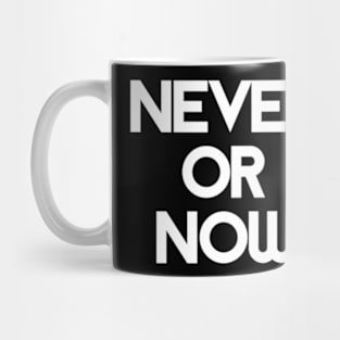 never or now Mug